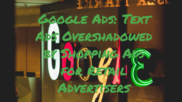 Google Ads_ Text Ads Overshadowed by Shopping Ads for Retail Advertisers Shopping Ads