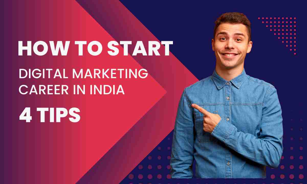 Tips on how to start a digital marketing career in india Tips on how to start a digital marketing career in india