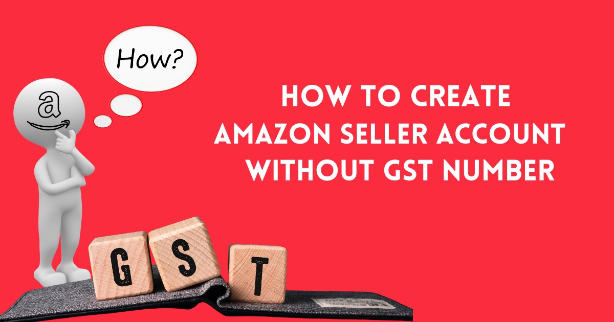 Amazon seller account without gst number Amazon seller account without gst number