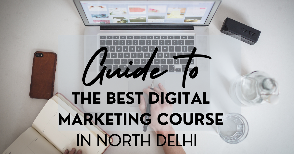 Guide to the best digital marketing course in north delhi