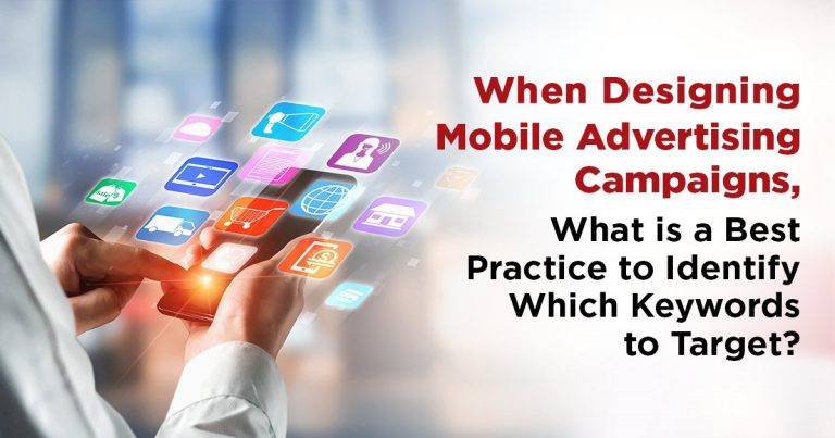 When Designing Mobile Advertising Campaigns, What is a Best Practice to Identify Which Keywords to Target?