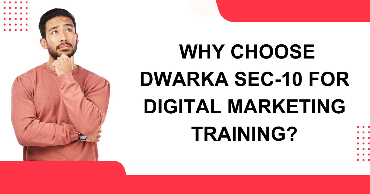Why choose dwarka sec 10 for digital marketing training Why choose dwarka sec 10 for digital marketing training