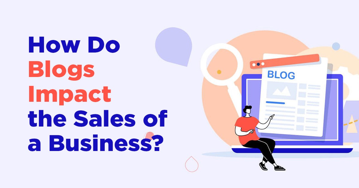 How do blogs impact the sales of a business How do blogs impact the sales of a business