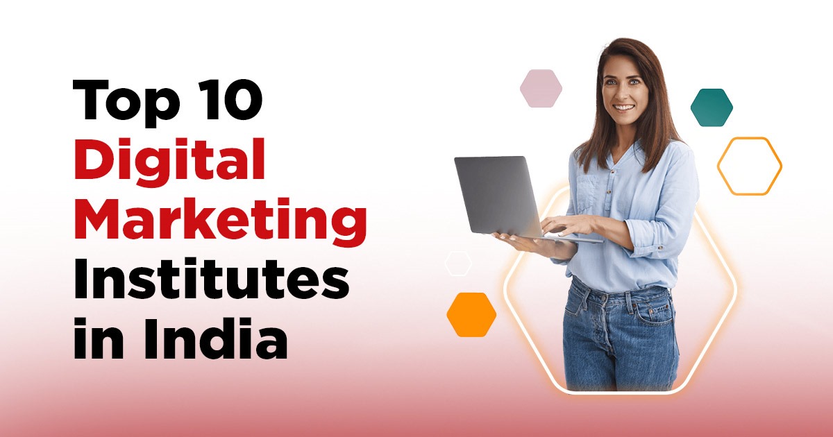 Top 10 digital marketing institutes in India Top 10 digital marketing institutes in India