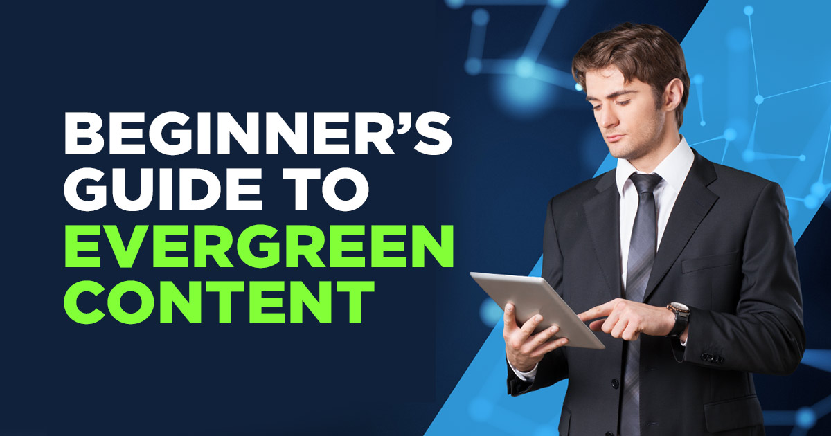 Beginner's Guide to Evergreen Content Beginner's Guide to Evergreen Content