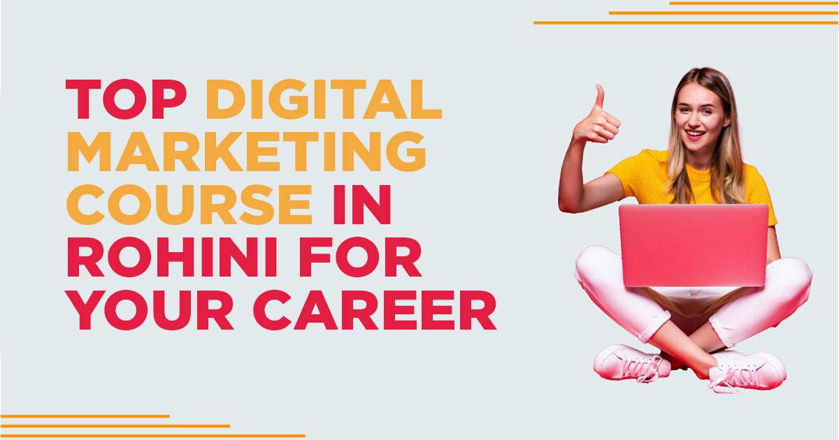Top Digital Marketing Course in Rohini For Your Career Top Digital Marketing Course in Rohini For Your Career
