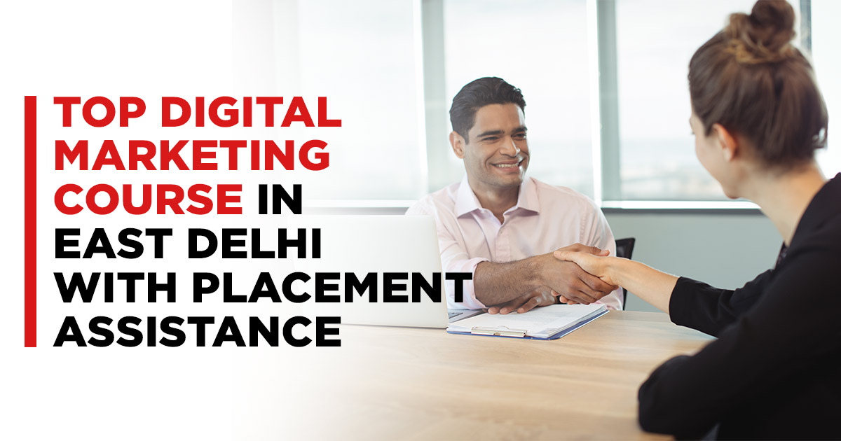Top Digital Marketing Course in East Delhi with Placement Assistance Top Digital Marketing Course in East Delhi with Placement Assistance