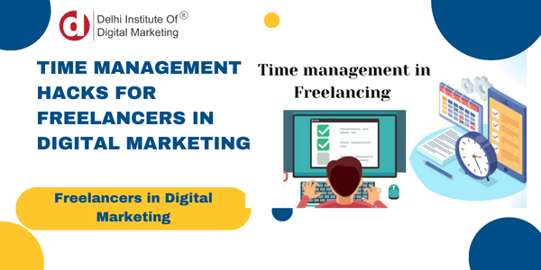 Time Management Hacks for Digital Marketing Freelancers Time Management Hacks for Digital Marketing Freelancers
